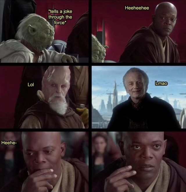 Heehe- Heeheehee *tells a joke through the force* - iFunny