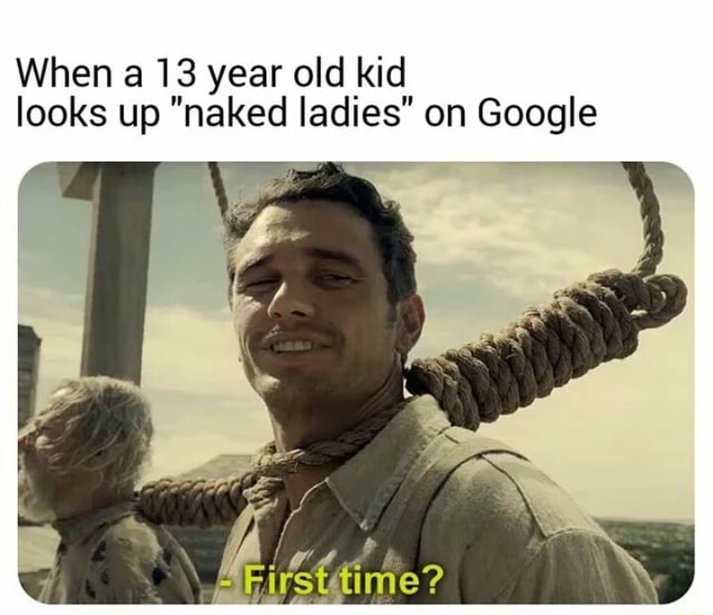 When A 13 Year Old Kid Looks Up Naked Ladies On Google Ifunny