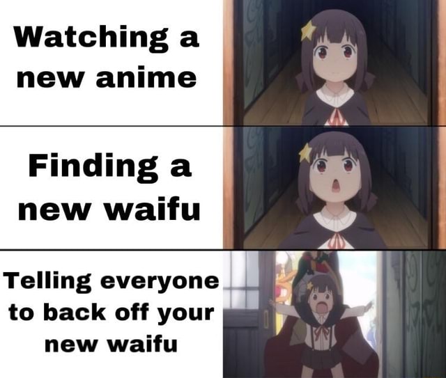 Watching a new anime Finding a new waifu Telling everyone . to back off ...