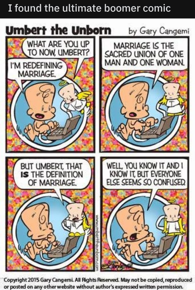 I found the ultimate boomer comic l.!mbert the Unborn b Gar Cangemi  MARRIAGE IS THE T0 NOW UMBER'T? SACRED UNION OF ONE ' * MAN AN Copyright  2015 Gary Cang emi. Al! ﬁghts Rsewed. May not be copied, rqzroduced or  posted on any other ...