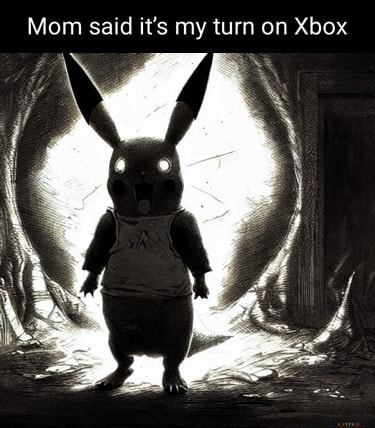 Mom said it's my turn on Xbox - )