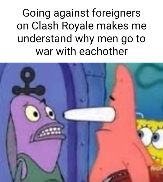 Going Against Foreigners On Clash Royale Makes Me Understand Why Men Go Going Against Foreigners On Clash Royale Makes Me Understand Why Men Go