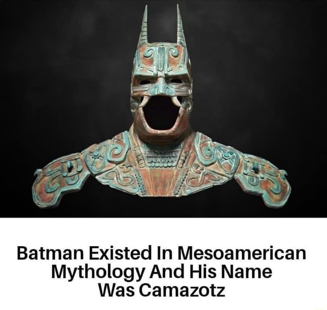 Batman Existed In Mesoamerican Mythology And His Name Was Camazotz - iFunny  Brazil