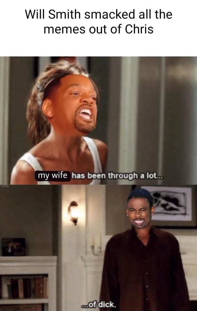 Will Smith smacked all the memes out of Chris my wife has been through ...