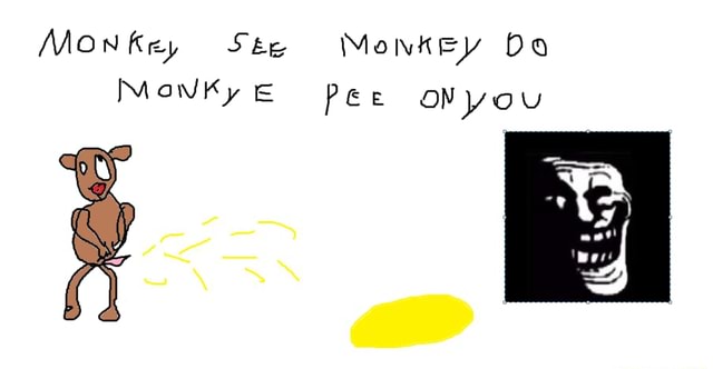 MON fey Ste Monkey Do Do Pee you - iFunny