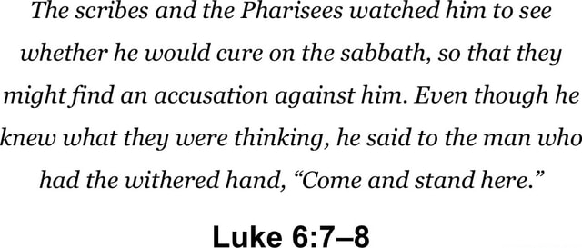 The scribes and the Pharisees watched him to see whether he would cure ...