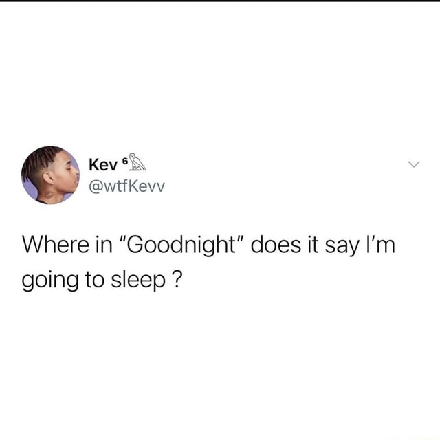 Where In Goodnight Does It Say I M Going To Sleep