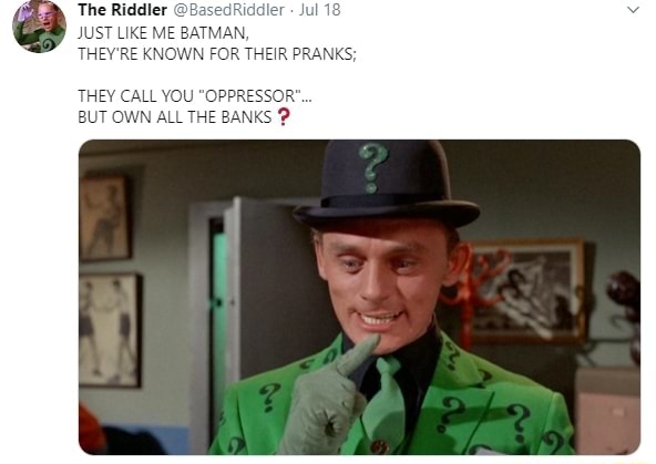 The Riddler JUST LIKE ME B: THEIR THEY'RE KI THEY CALL Y BUT OWN - iFunny