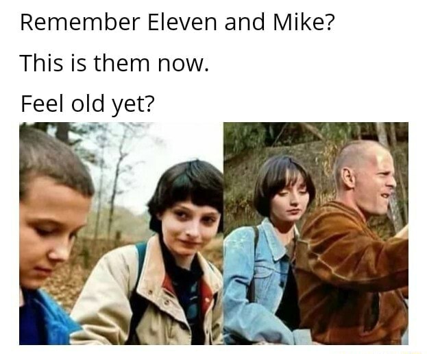 Remember Eleven and Mike? This is them now. Feel old yet? - iFunny