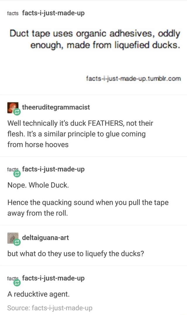 Duct tape uses organic adhesives, oddly enough, made from liquefied