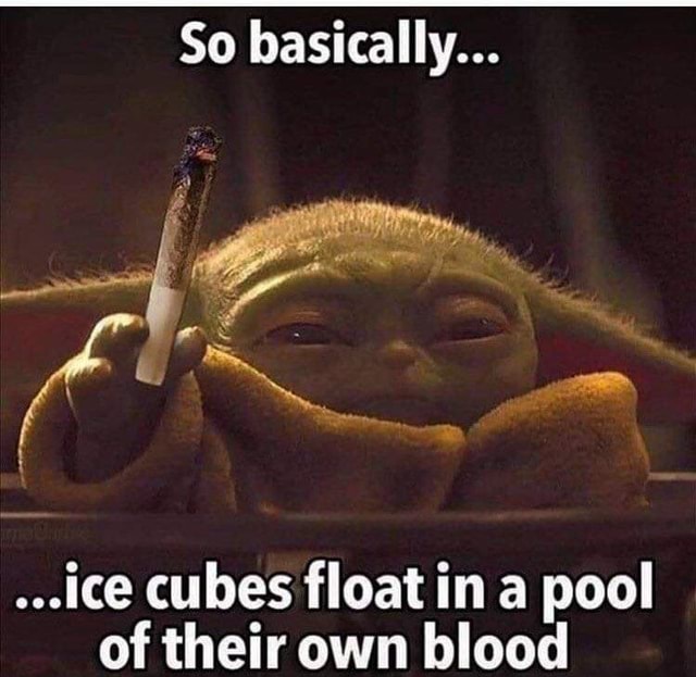 So basically... ACice cubes float in a pool of their own blood