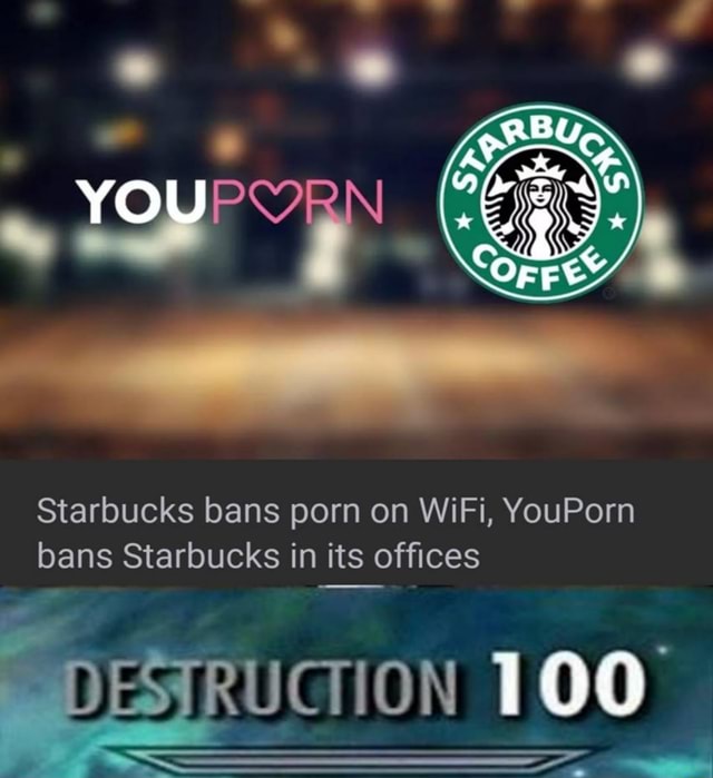 Starbucks Bans Porn On Wifi Youporn Bans Starbucks In Its Ofﬁces Ifunny 