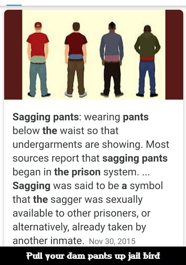 Sagging pants wearing pants below the waist so that undergarments are