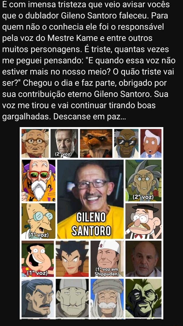 E com imensa tristeza que veio avisar vocês que o dublador Gileno Santoro faleceu. Para quem não