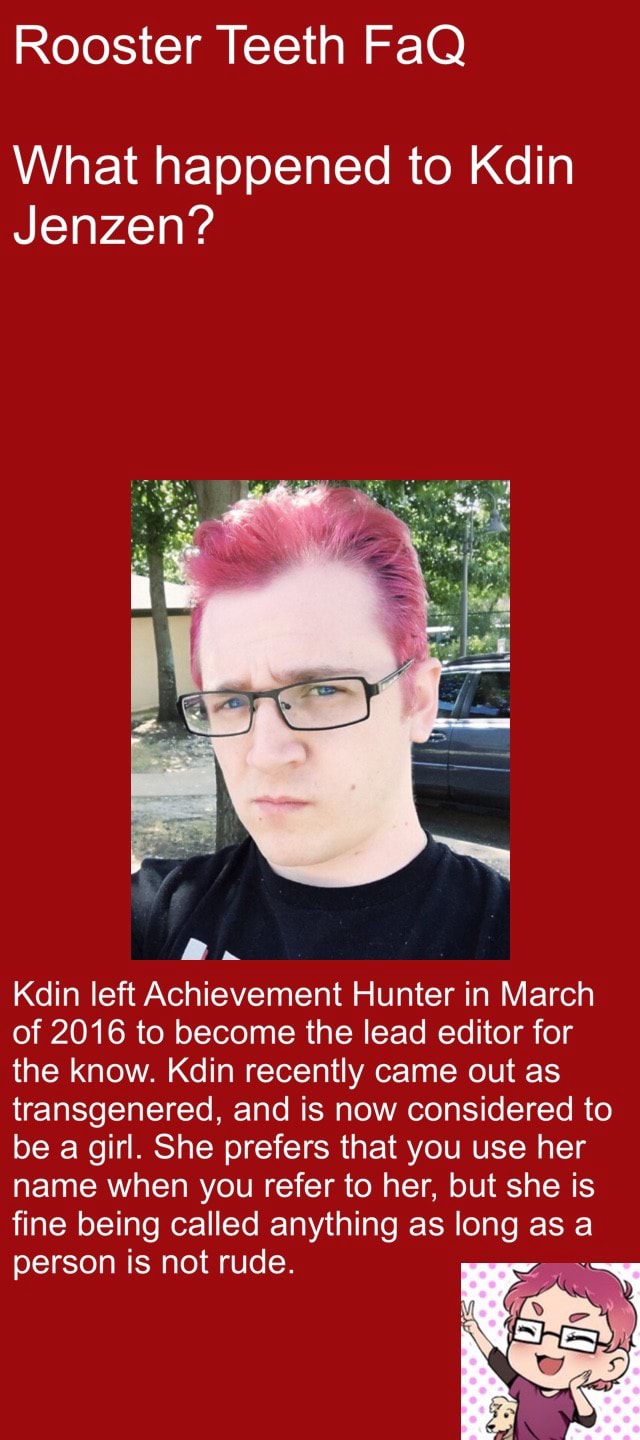 Rooster Teeth FaQ What happened to Kdin Jenzen? . Kdin left