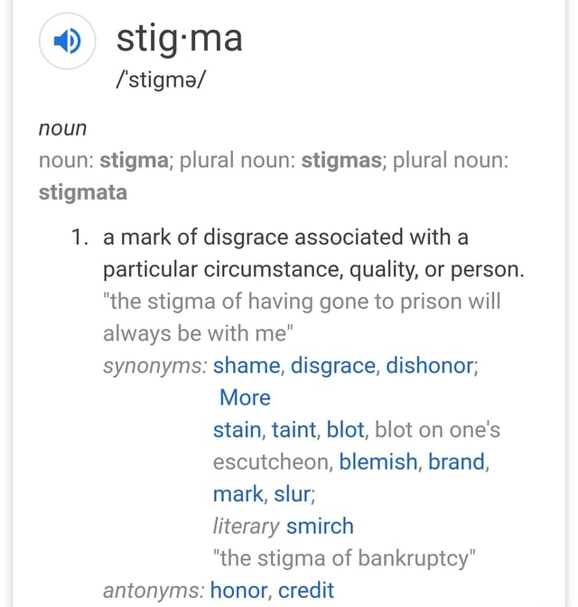 Stig-ma noun: stigma; plural noun: stigmas; plural noun: stigmata 1. a ...