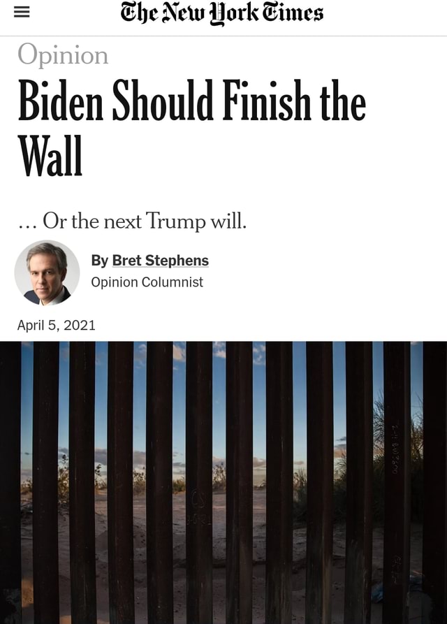 Che New York Eimes Opinion Biden Should Finish the Wall Or the next ...