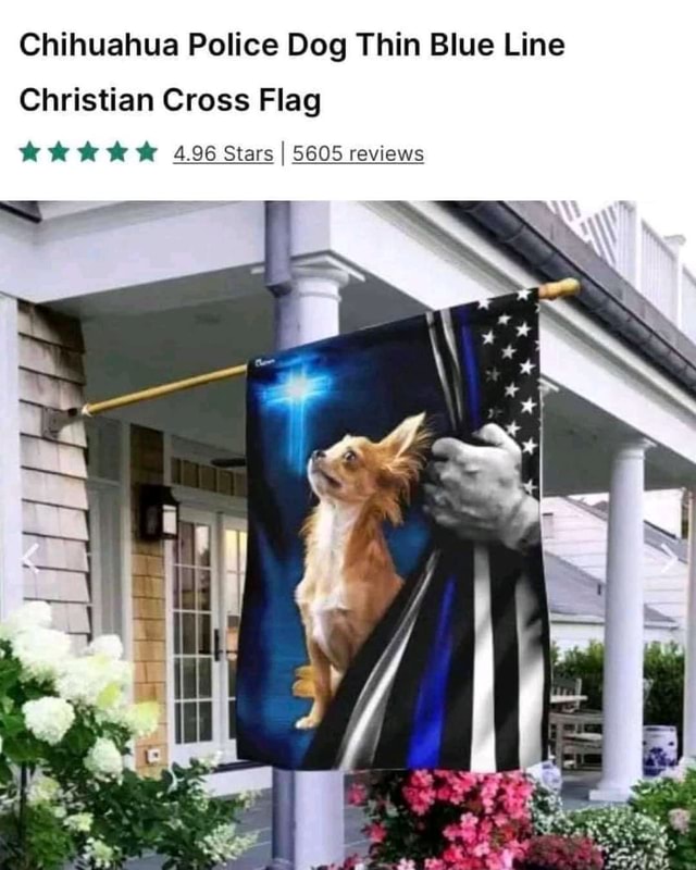 Chihuahua Police Dog Thin Blue Line Christian Cross Flag 496 Stars I 5605 reviews - America’s