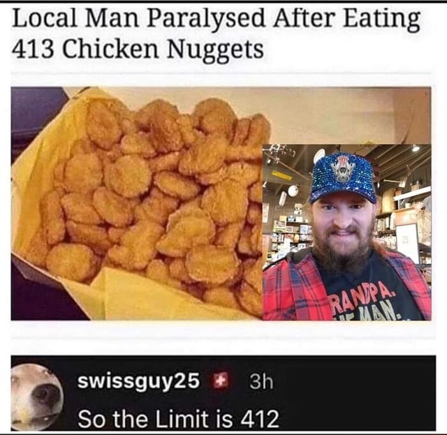 Local Man Paralysed After Eating 413 Chicken Nuggets Swissguy25 So The Limit Is 412 Seo Title