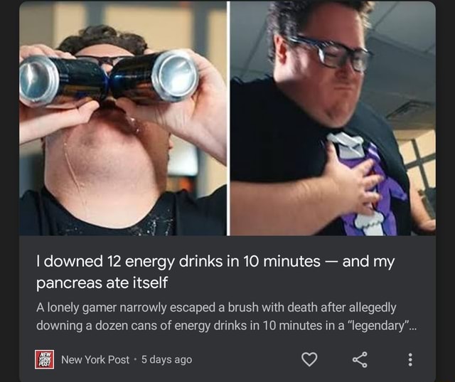 I downed 12 energy drinks in 10 minutes and my pancreas ate itself A lonely gamer narrowly