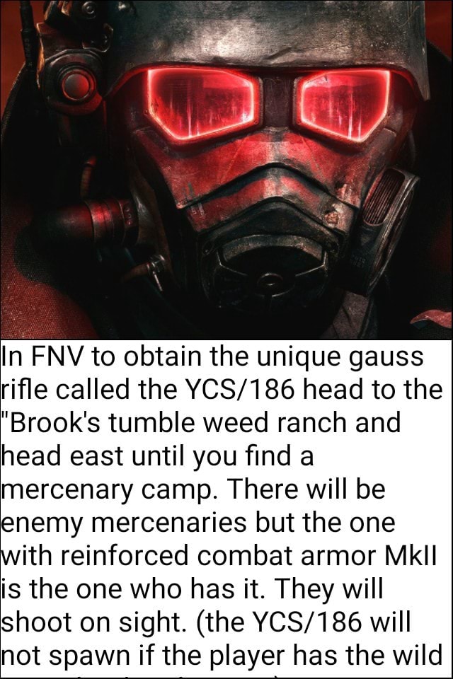 In Fnv To Obtain The Unique Gauss Riﬂe Called The Ycs 186 Head To The Brook S Tumble Weed Ranch And Head East Until You ﬁnd A Mercenary Camp There Will Be Enemy Mercenaries