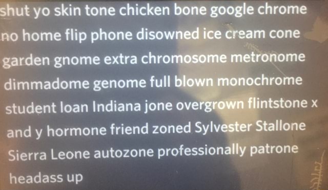 Shut yo skin tone chicken bone google chrome garden gnome extra chro ...