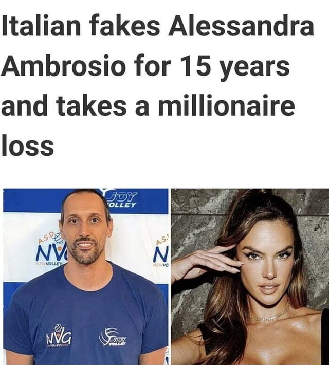 Italian Fakes Alessandra Ambrosio For 15 Years And Takes A Millionaire Loss Ll Ifunny 