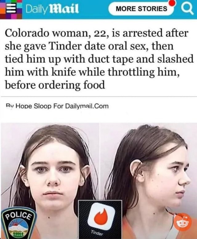 More Dally Colorado Woman 22 Is Arrested After She Gave Tinder Date Oral Sex Then Tied Him Up 