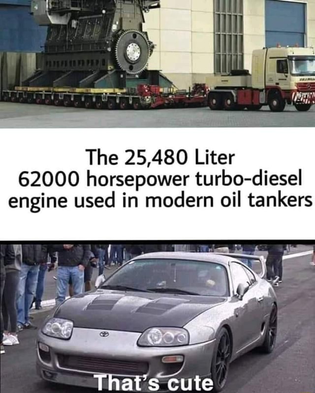 The 25 480 Liter 600 Horsepower Turbo Diesel Engine Used In Modern Oil Tankers That S Cute
