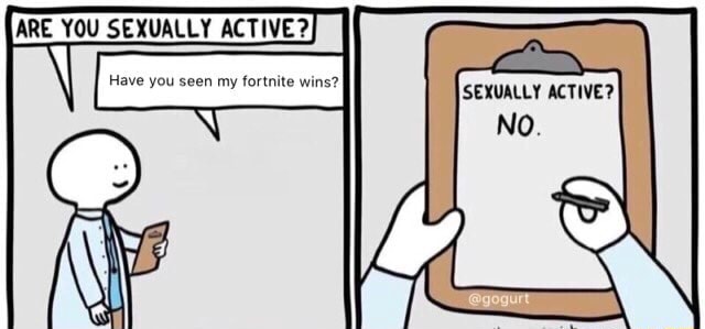 ARE YOU SEXUALLY ACTIVE?, \I Have You Seen My Fortnite Wins? - IFunny