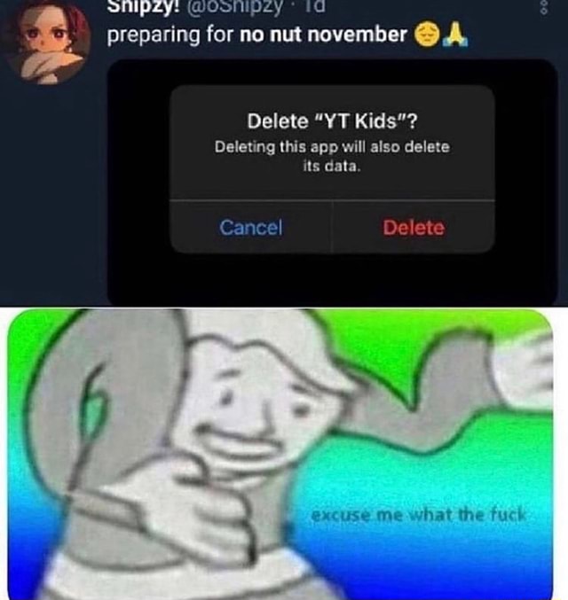 Silip2y Woollivey Og Preparing For No Nut November A Delete Yt Kids Deleting This App Will Also Delete Its Data Cancel Delete