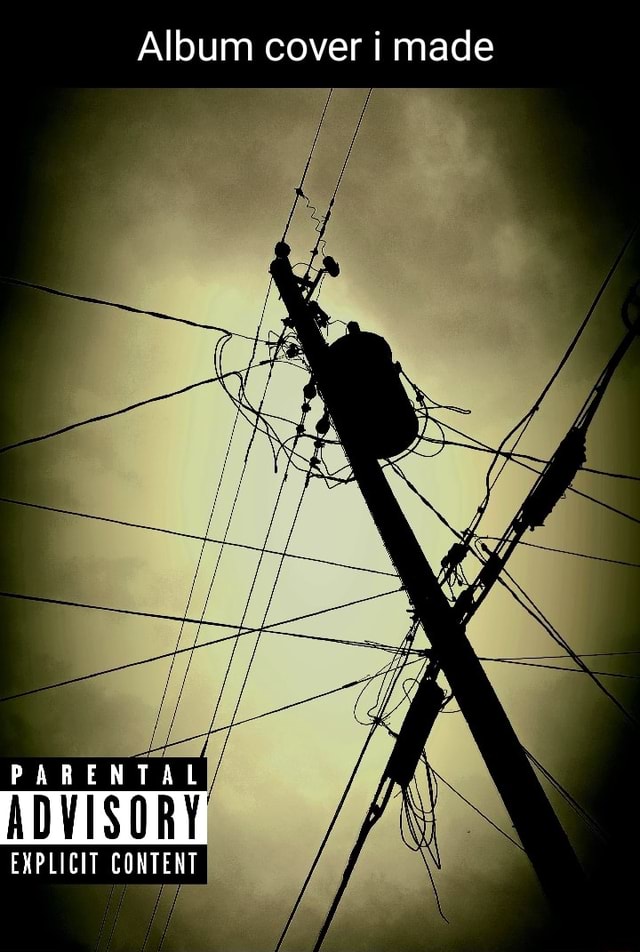 Album cover i made PARENTAL ADVISORY EXPLICIT CONTENT iFunny
