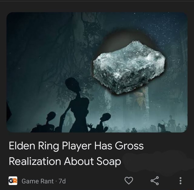 Elden Ring Player Has Gross Realization About Soap Game Rant iFunny