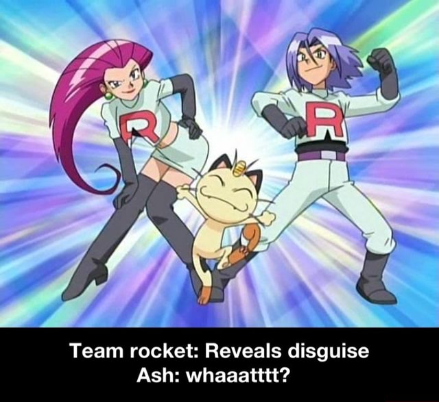 Team rocket: Reveals disguise Ash: whaaatttt? - Team rocket: Reveals ...