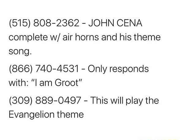 515 808 2362 John Cena Complete W Air Horns And His Theme Song 866 740 4531 Only Responds With Lam Groot 309 889 0497 This Will Play The Evangelion Theme - john cena memes song roblox id
