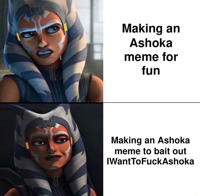 Making an Ashoka meme for fun Making an Ashoka meme to bait out