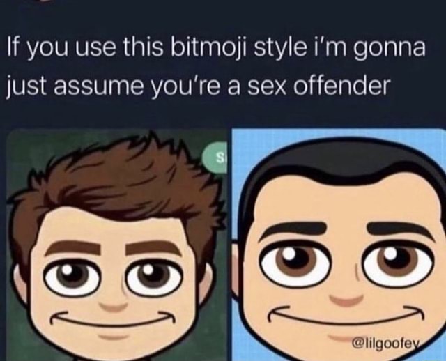 If You Use This Bitmoji Style I M Gonna Just Assume You Re A Sex Offender Ifunny