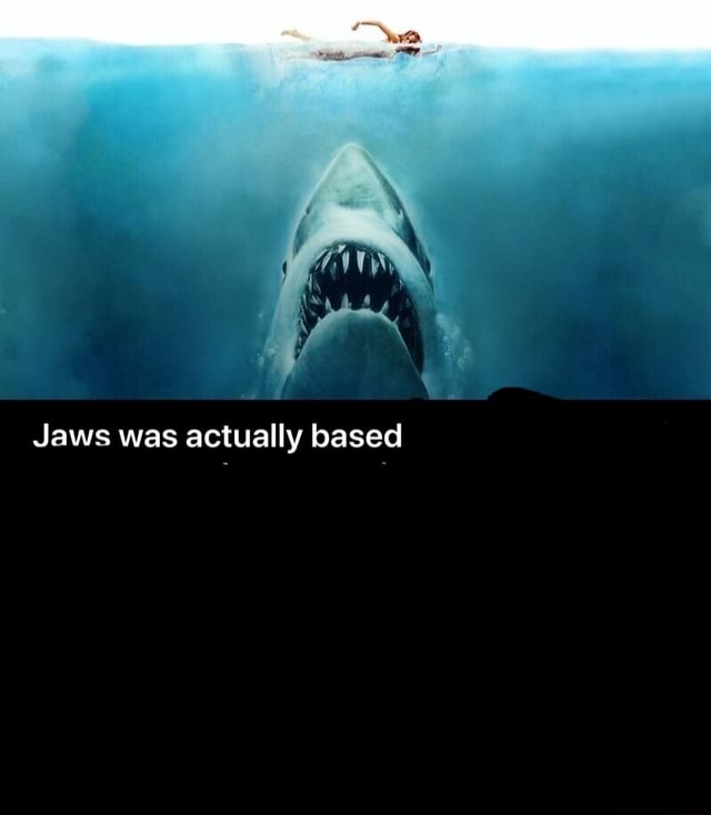 Jaws was actually based iFunny