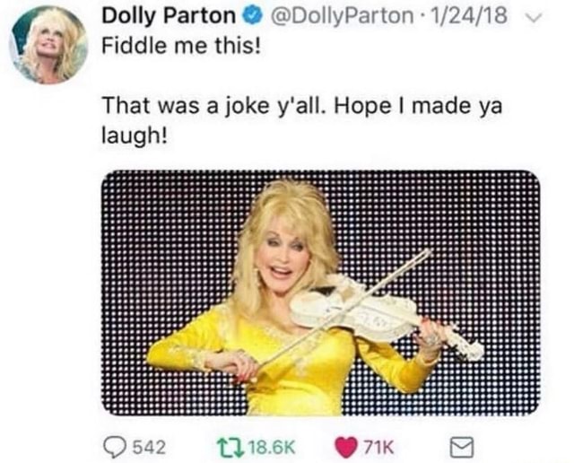 Dolly Parton DollyParton Fiddle me this! That was a joke y'all. Hope
