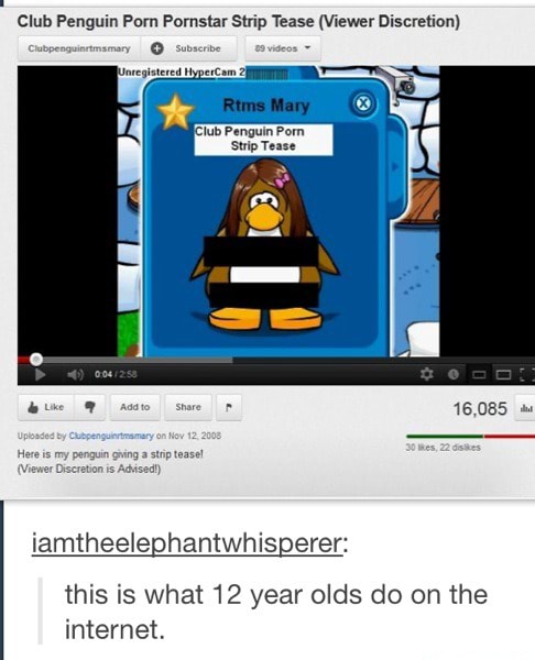 Club Penguin Porn - Club Penguin Porn Pornstar Strip Tease (Viewer Discretion)  iamtheelephantwhisperer: this is what 12 year olds do on the internet. -  iFunny :)