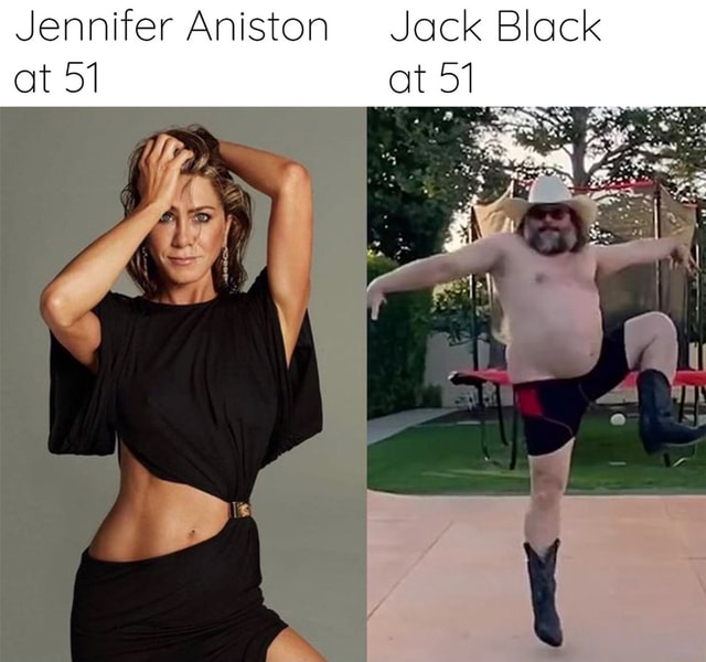 640px x 600px - Jennifer Aniston Jack Black at 51 at 51 - iFunny