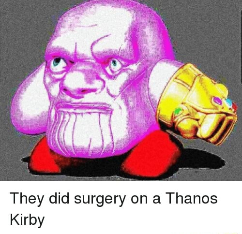 They did surgery on a Thanos Kirby - iFunny