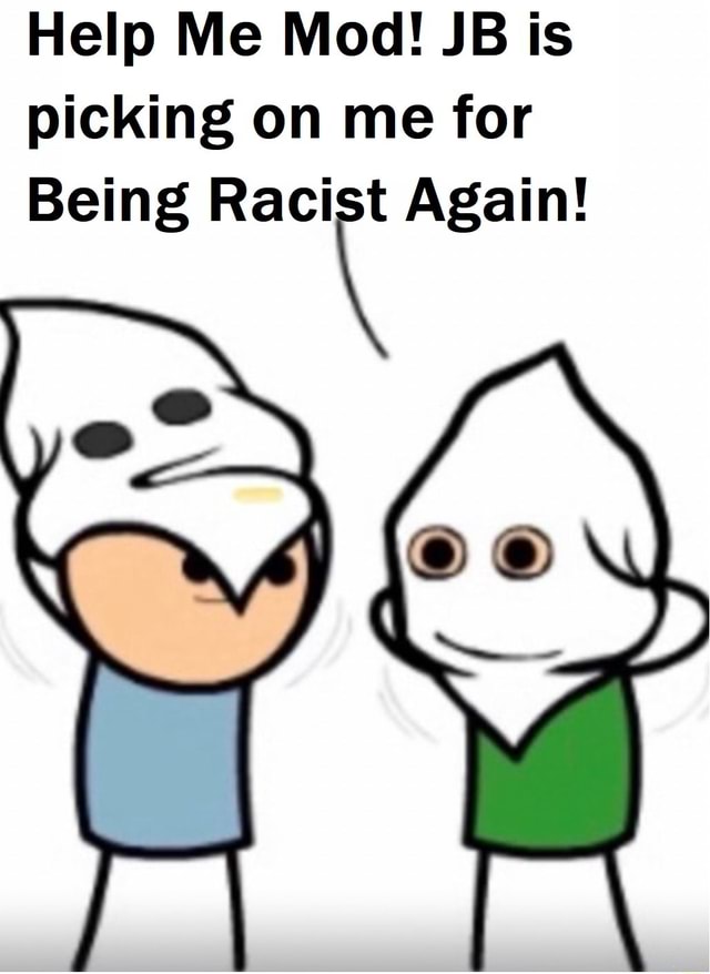 Help Me Mod! JB is picking on me for Being Again! iFunny