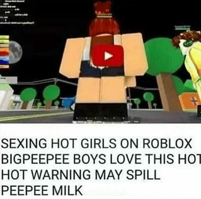Sexing Hot Girls On Roblox Bigpeepee Boys Love This Ho Hot Warning May Spill Peepee Milk - hot milk roblox song id