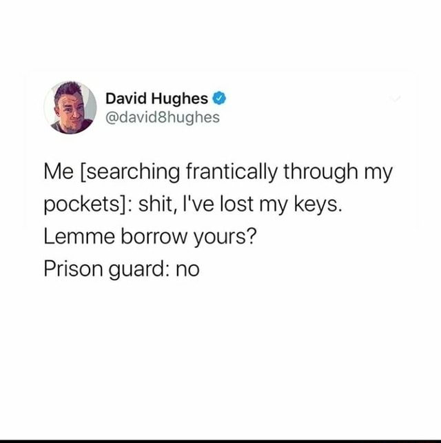 Pp David Hughes @ Me [searching frantically through my pockets]: shit ...