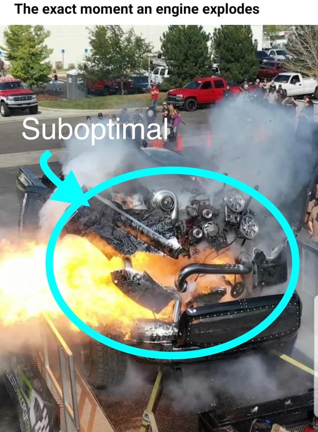The exact moment an engine explodes Suboptimal iFunny
