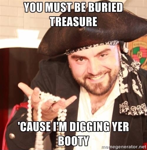 Happy VD Everyone! - YOU MUST BE BURIED TREASURE 'CAUSE I'M DIGGING YER ...