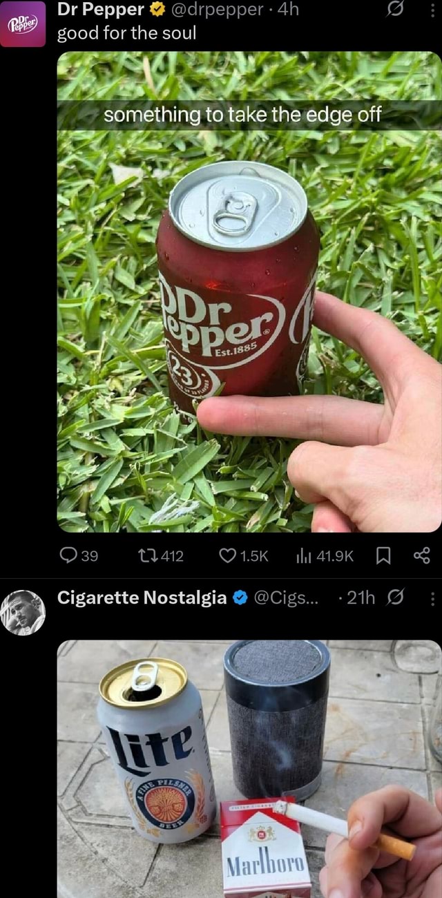 Dr Pepper @drpepper good for the soul something to take the edge off 41.9K  AN Cigarette Nostalgia @ @Cigs