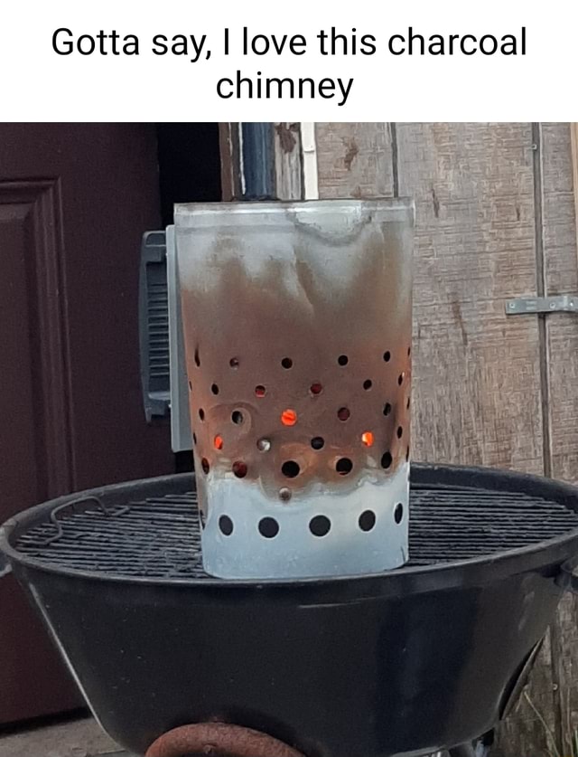 Gotta say, I love this charcoal chimney iFunny