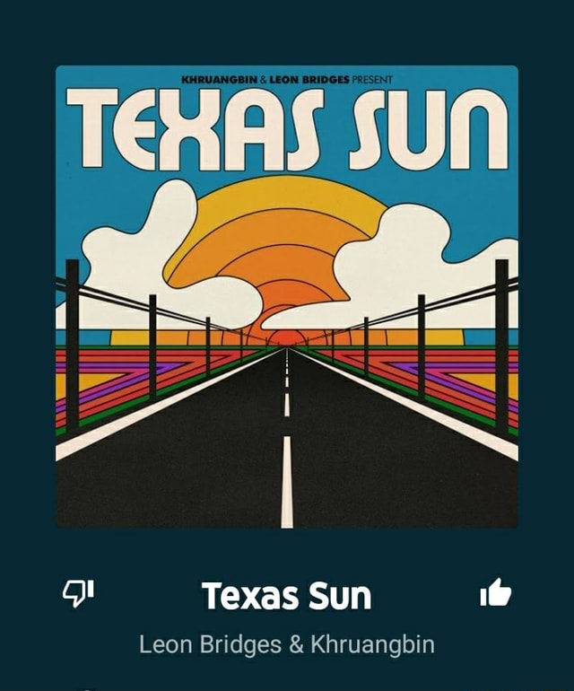 TEHAS SUN Texas Sun Leon Bridges & Khruangbin )